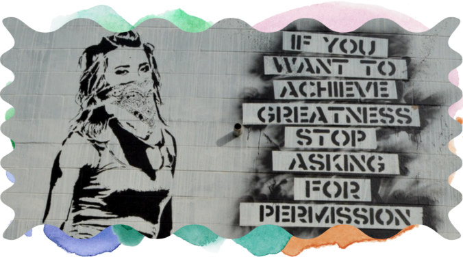 Street art of a black and white stencil of a woman with a bandana covering her face. It reads "If you want to achieve greatness stop asking for permission."
