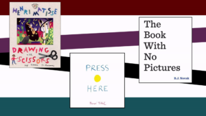 Three book covers. In order: Keesia Johnson's 'Henri Matisse: Drawing with Scissors'; BJ Novak's 'The Book With No Pictures' and Hervé Tullet's 'Press Here'.